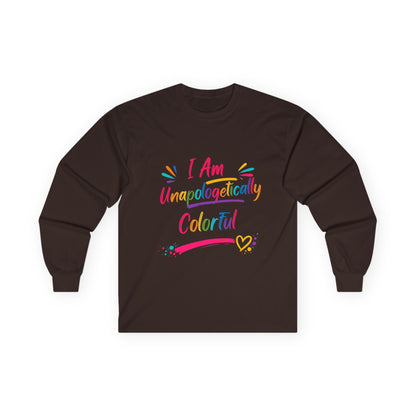I Am Unapologetically Colorful Long Sleeve Tee