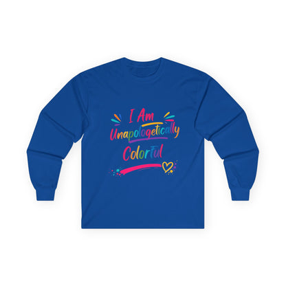 I Am Unapologetically Colorful Long Sleeve Tee