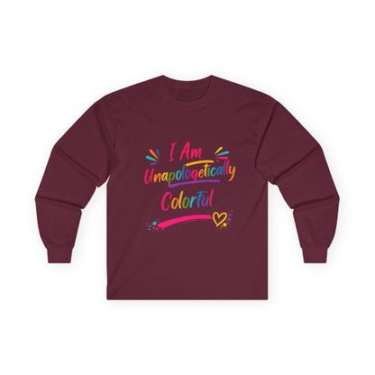 I Am Unapologetically Colorful Long Sleeve Tee