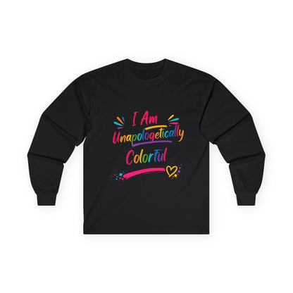 I Am Unapologetically Colorful Long Sleeve Tee