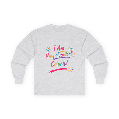 I Am Unapologetically Colorful Long Sleeve Tee