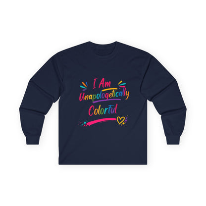 I Am Unapologetically Colorful Long Sleeve Tee