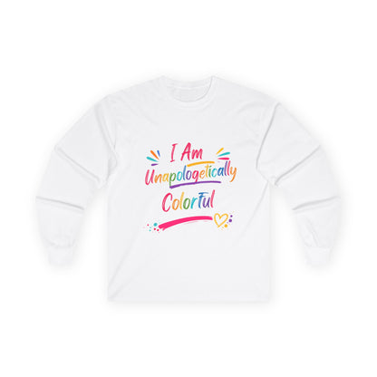 I Am Unapologetically Colorful Long Sleeve Tee